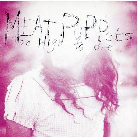 Meat Puppets – Too High To Die (CD, Album, Reissue)