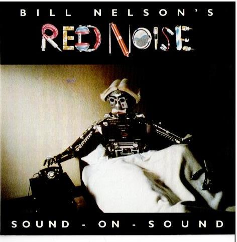Bill Nelson's Red Noise – Sound - On - Sound (CD, Album, Remastered, Reissue, Uden)