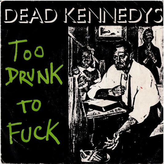 Dead Kennedys - Too Drunk To Fuck (Vinyl, 7", 45 RPM, Single, Cyan Injection Labels)